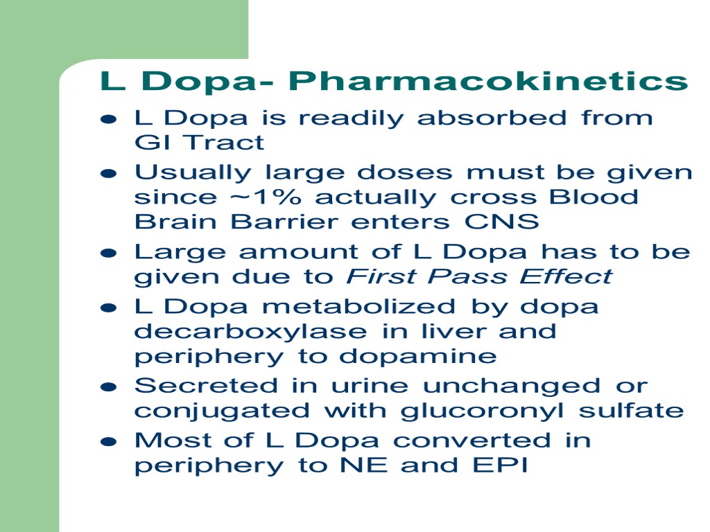 L Dopa- Pharmacokinetics L Dopa is readily absorbed from GI Tract Usually large doses